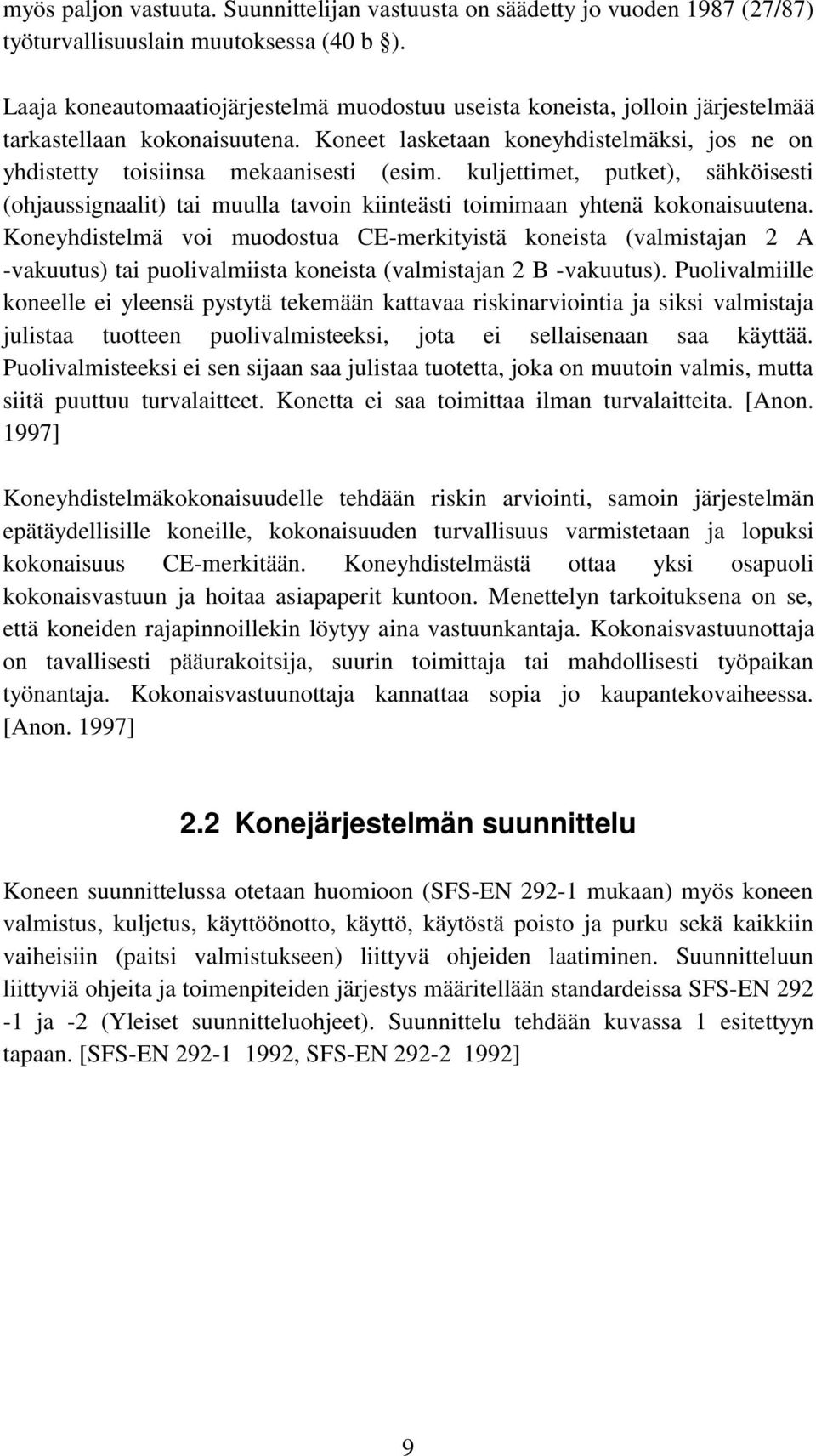 kuljettimet, putket), sähköisesti (ohjaussignaalit) tai muulla tavoin kiinteästi toimimaan yhtenä kokonaisuutena.