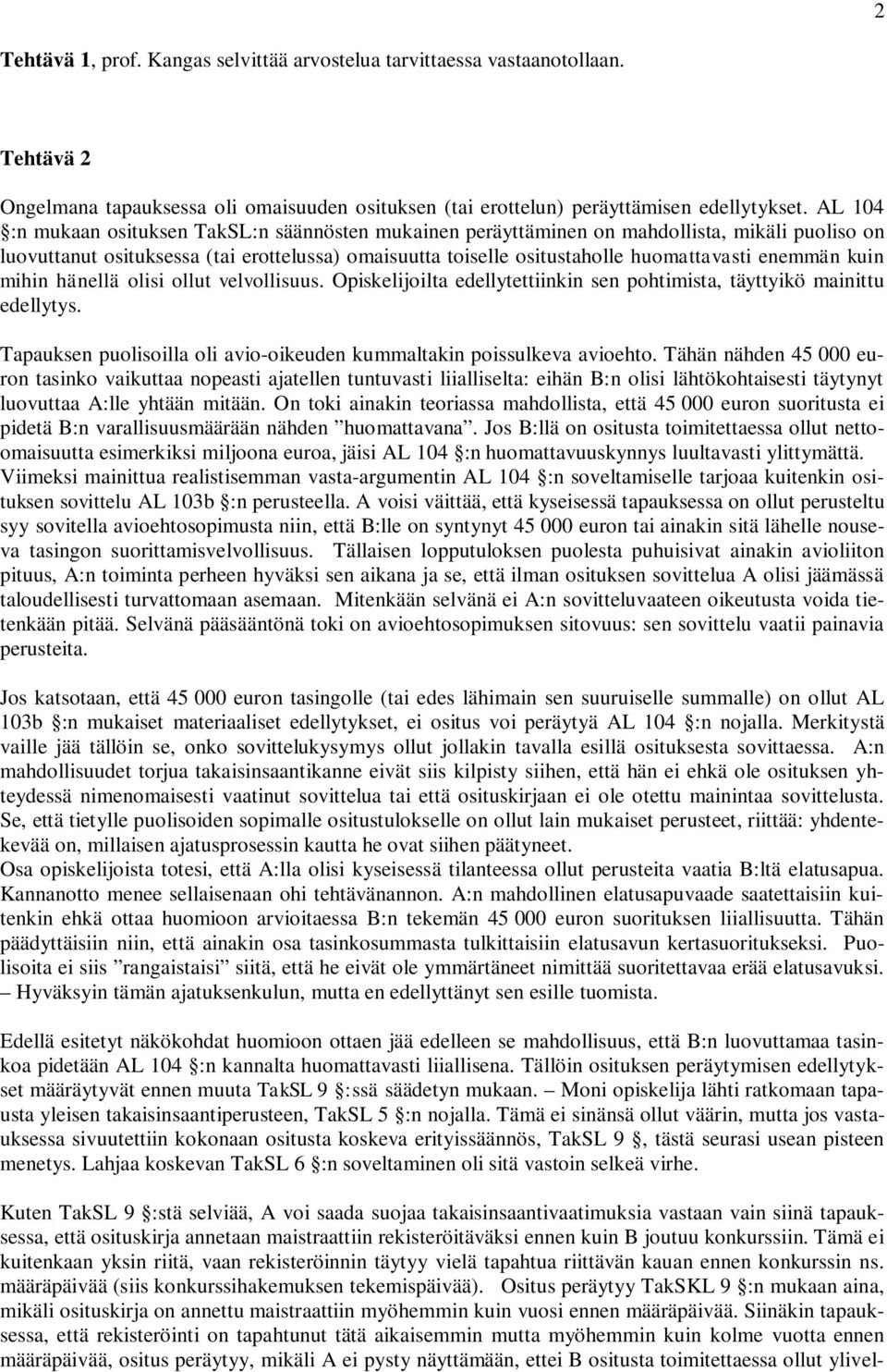 enemmän kuin mihin hänellä olisi ollut velvollisuus. Opiskelijoilta edellytettiinkin sen pohtimista, täyttyikö mainittu edellytys.
