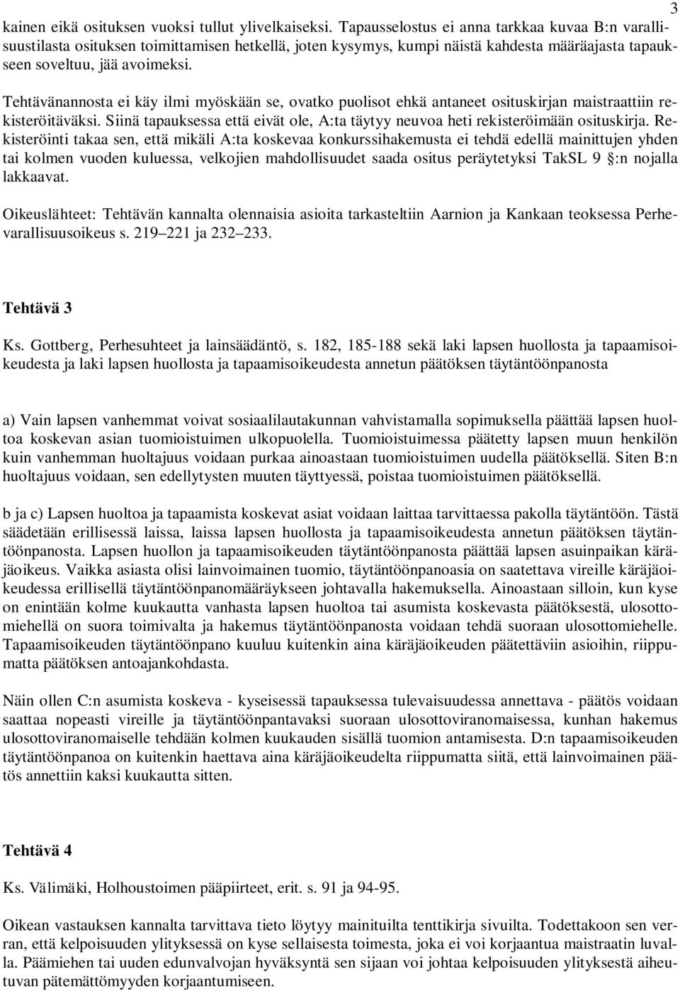 Tehtävänannosta ei käy ilmi myöskään se, ovatko puolisot ehkä antaneet osituskirjan maistraattiin rekisteröitäväksi.