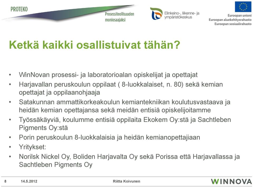 80) sekä kemian opettajat ja oppilaanohjaaja Satakunnan ammattikorkeakoulun kemiantekniikan koulutusvastaava ja heidän kemian opettajansa sekä