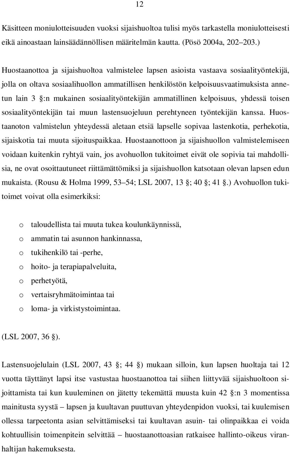 sosiaalityöntekijän ammatillinen kelpoisuus, yhdessä toisen sosiaalityöntekijän tai muun lastensuojeluun perehtyneen työntekijän kanssa.