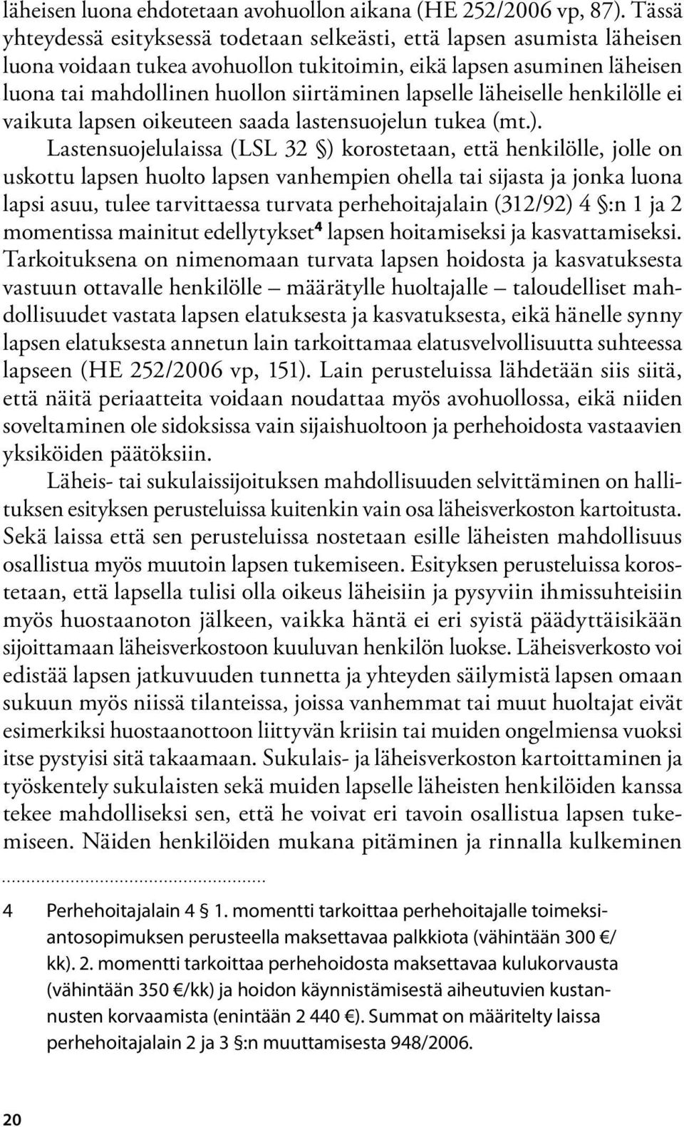 lapselle läheiselle henkilölle ei vaikuta lapsen oikeuteen saada lastensuojelun tukea (mt.).