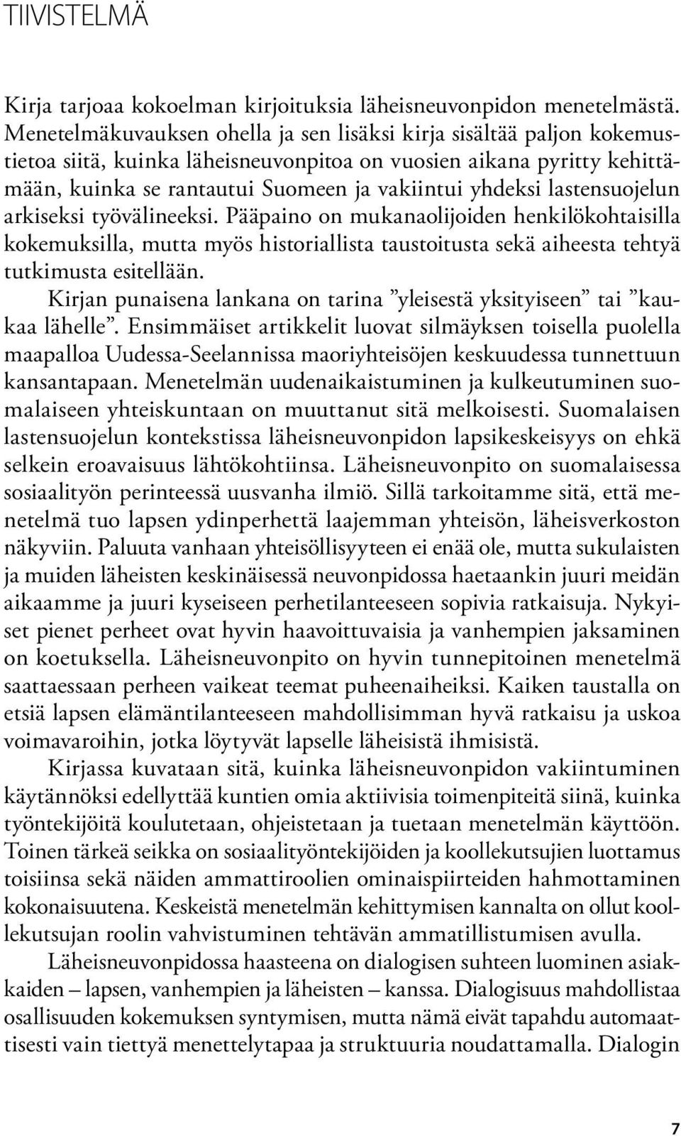 lastensuojelun arkiseksi työvälineeksi. Pääpaino on mukanaolijoiden henkilökohtaisilla kokemuksilla, mutta myös historiallista taustoitusta sekä aiheesta tehtyä tutkimusta esitellään.