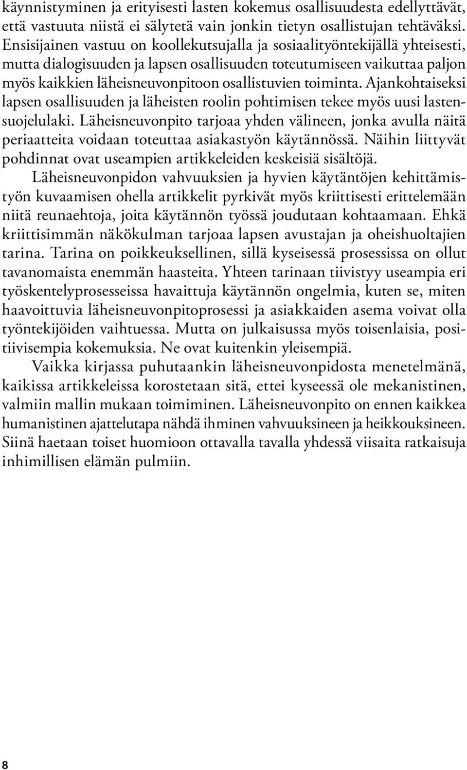 toiminta. Ajankohtaiseksi lapsen osallisuuden ja läheisten roolin pohtimisen tekee myös uusi lastensuojelulaki.