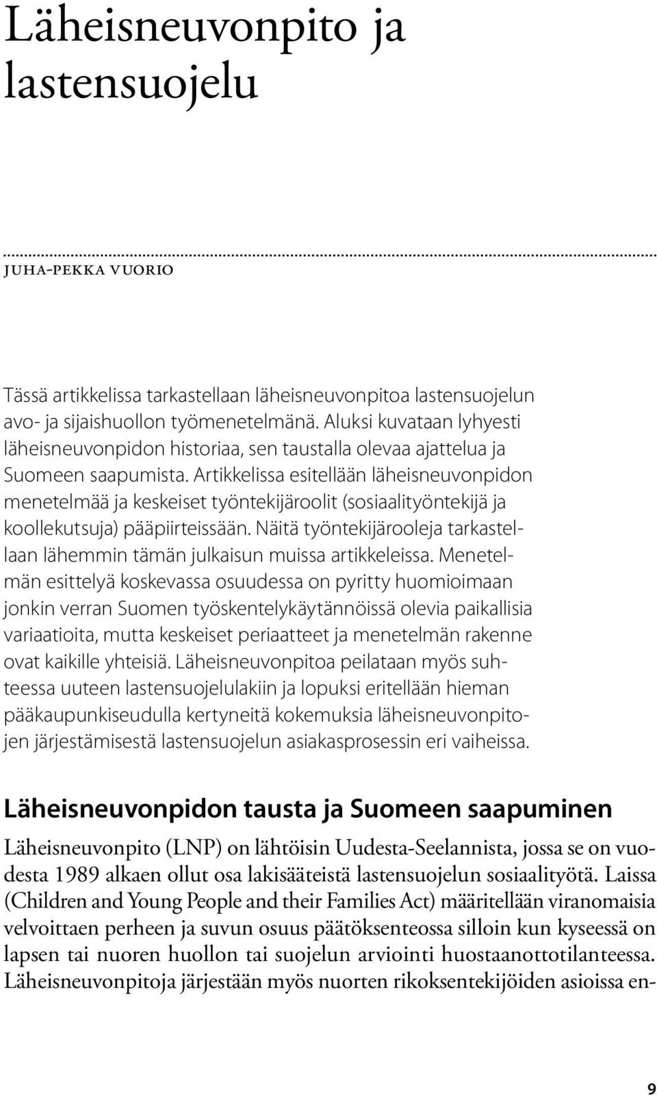 Artikkelissa esitellään läheisneuvonpidon menetelmää ja keskeiset työntekijäroolit (sosiaalityöntekijä ja koollekutsuja) pääpiirteissään.