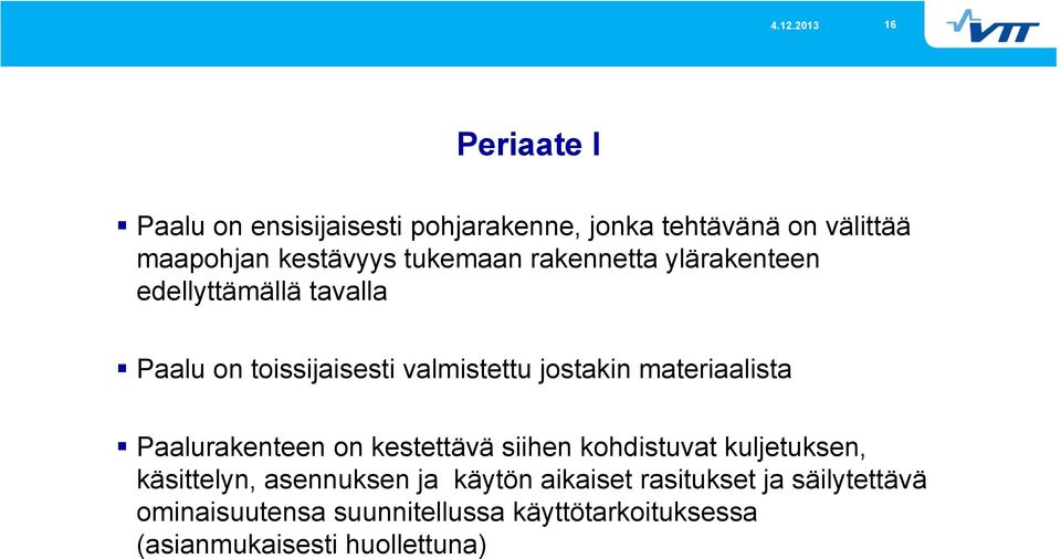 materiaalista Paalurakenteen on kestettävä siihen kohdistuvat kuljetuksen, käsittelyn, asennuksen ja