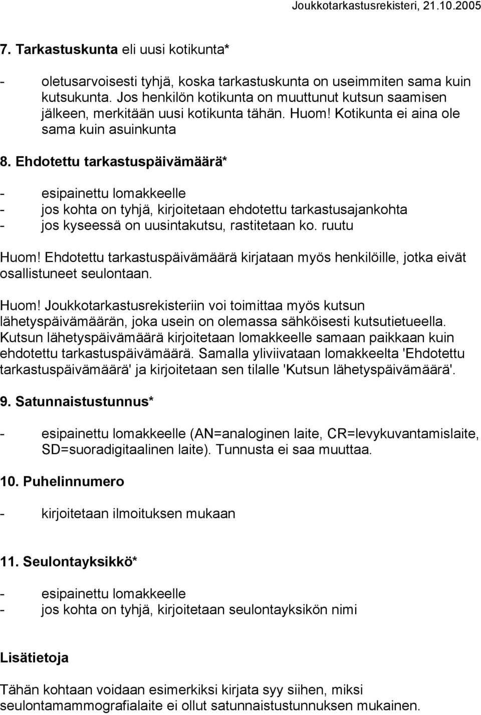 Ehdotettu tarkastuspäivämäärä* - jos kohta on tyhjä, kirjoitetaan ehdotettu tarkastusajankohta - jos kyseessä on uusintakutsu, rastitetaan ko. ruutu Huom!