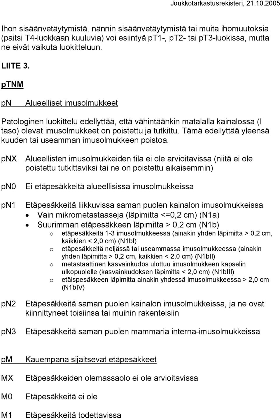 Tämä edellyttää yleensä kuuden tai useamman imusolmukkeen poistoa.