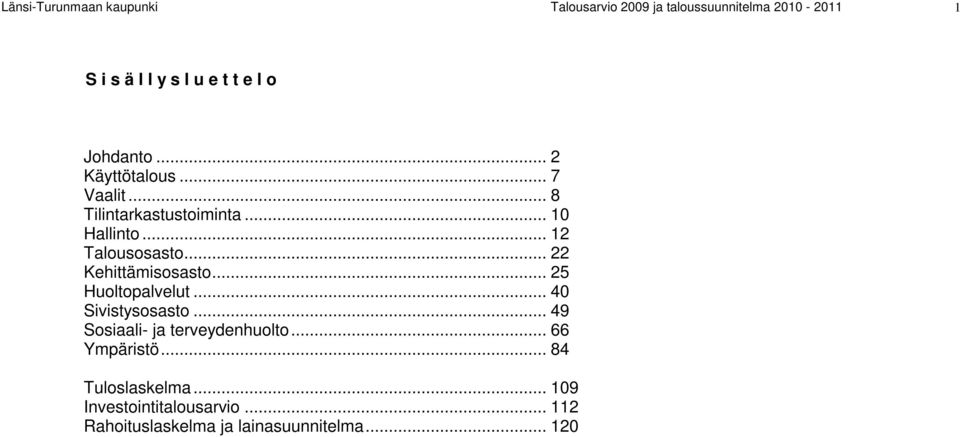 .. 22 Kehittämisosasto... 25 Huoltopalvelut... 40 Sivistysosasto... 49 Sosiaali- ja terveydenhuolto.