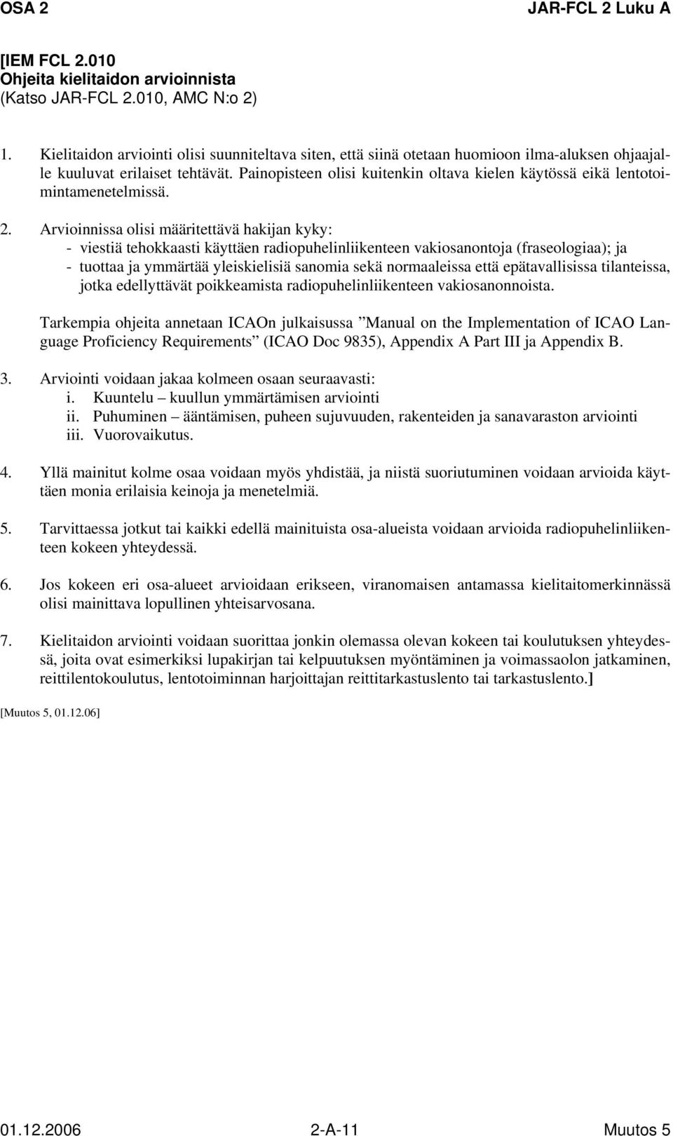 Painopisteen olisi kuitenkin oltava kielen käytössä eikä lentotoimintamenetelmissä. 2.