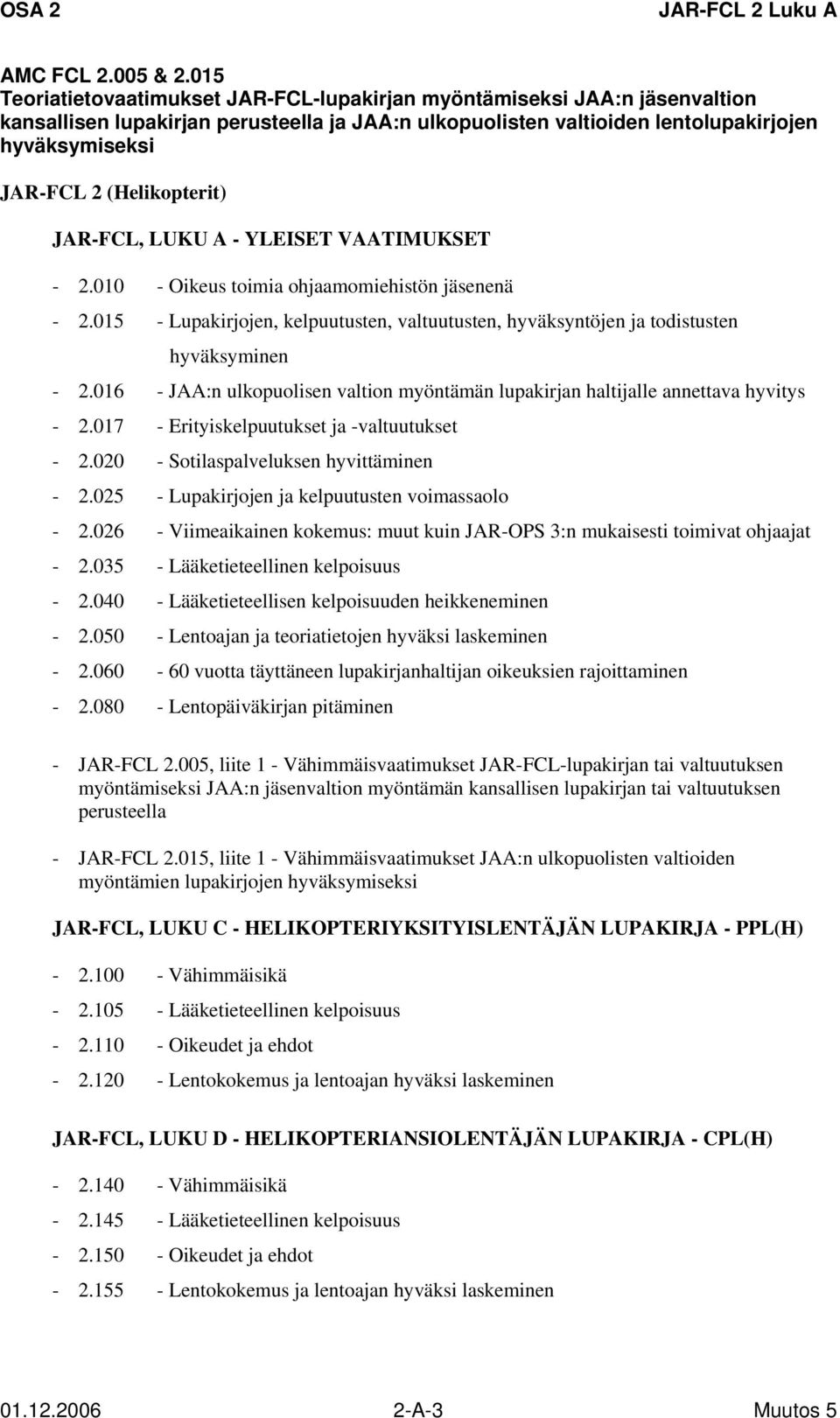 (Helikopterit) JAR-FCL, LUKU A - YLEISET VAATIMUKSET - 2.010 - Oikeus toimia ohjaamomiehistön jäsenenä - 2.