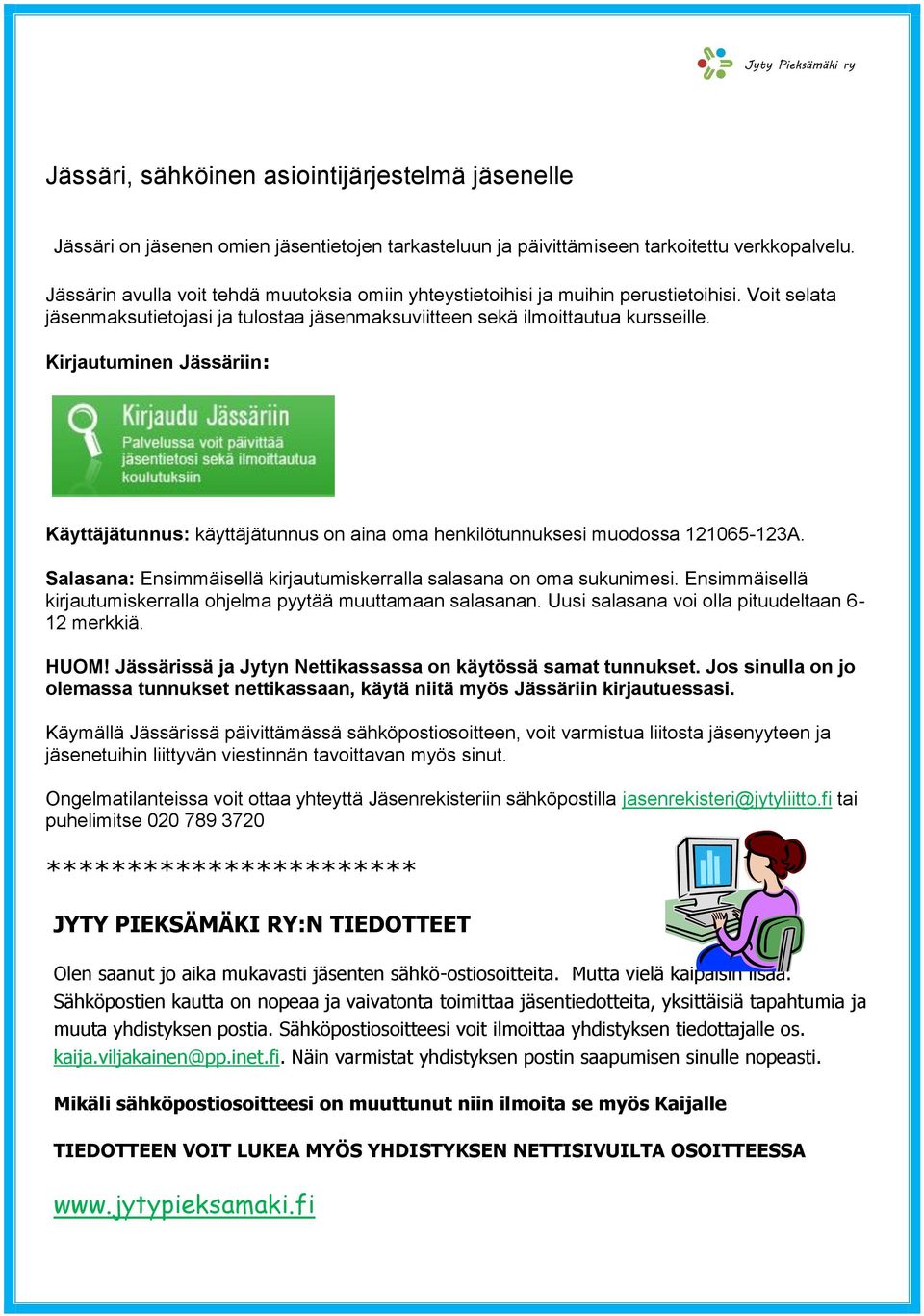 Kirjautuminen Jässäriin: Käyttäjätunnus: käyttäjätunnus on aina oma henkilötunnuksesi muodossa 121065-123A. Salasana: Ensimmäisellä kirjautumiskerralla salasana on oma sukunimesi.
