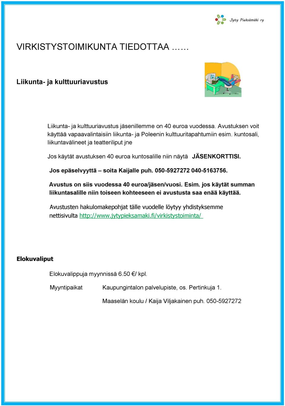 kuntosali, liikuntavälineet ja teatteriliput jne Jos käytät avustuksen 40 euroa kuntosalille niin näytä JÄSENKORTTISI. Jos epäselvyyttä soita Kaijalle puh. 050-5927272 040-5163756.