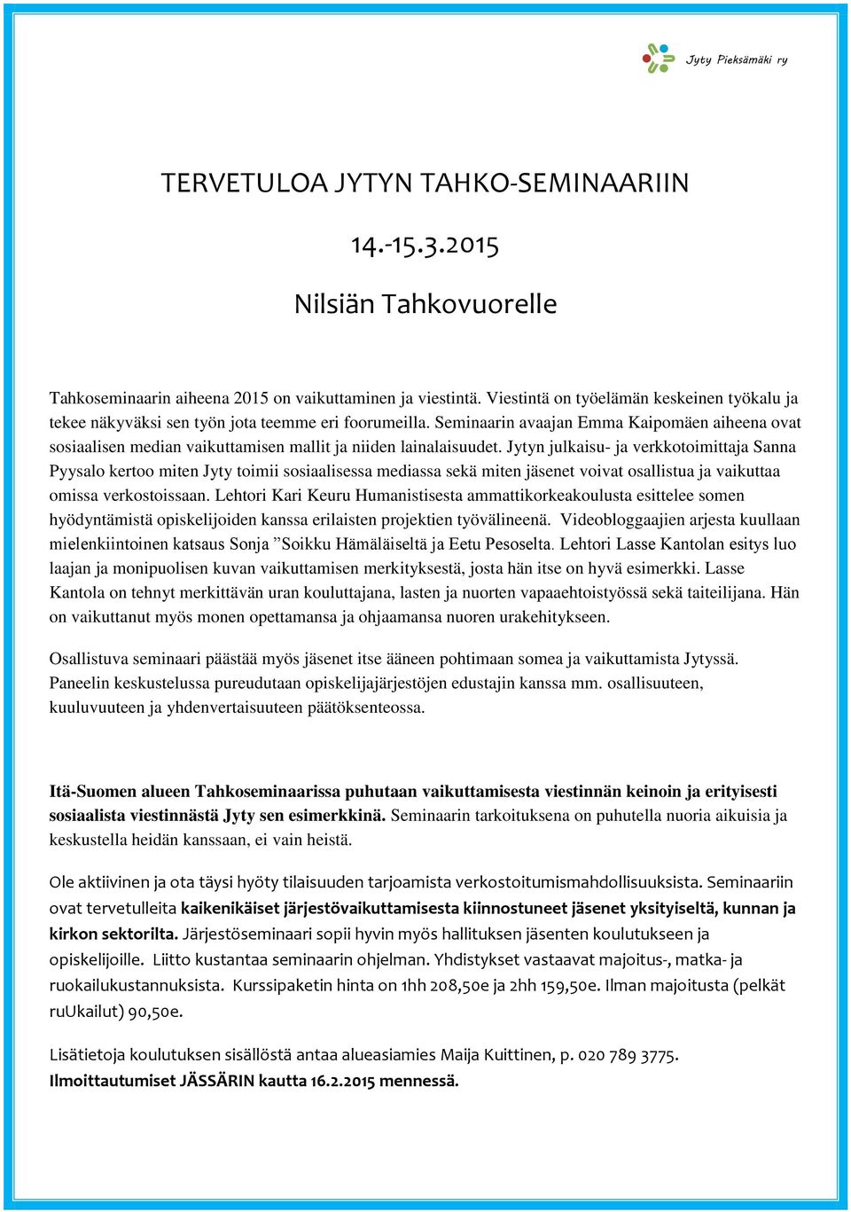 Seminaarin avaajan Emma Kaipomäen aiheena ovat sosiaalisen median vaikuttamisen mallit ja niiden lainalaisuudet.