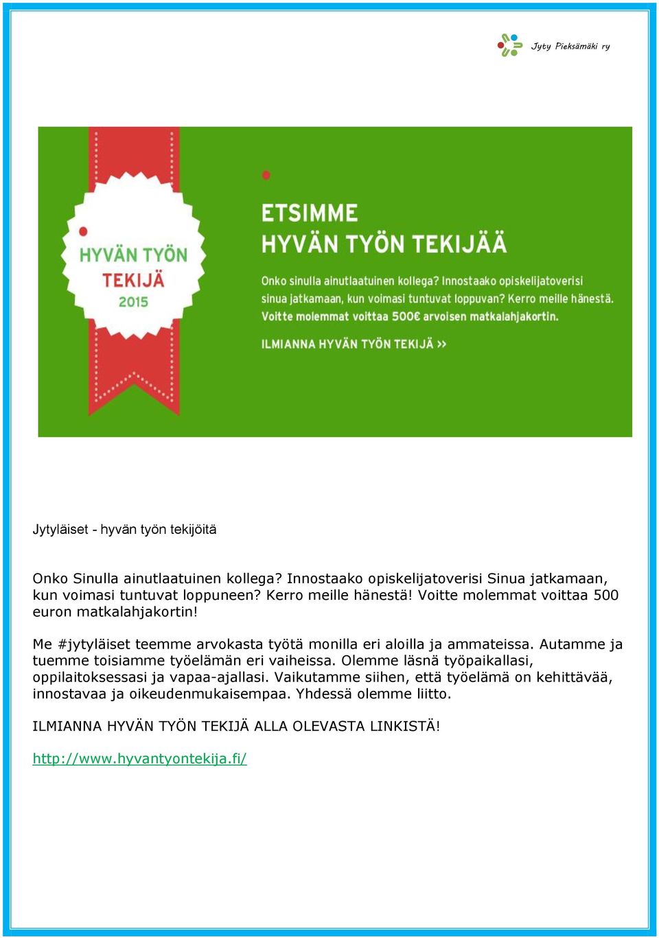 Autamme ja tuemme toisiamme työelämän eri vaiheissa. Olemme läsnä työpaikallasi, oppilaitoksessasi ja vapaa-ajallasi.