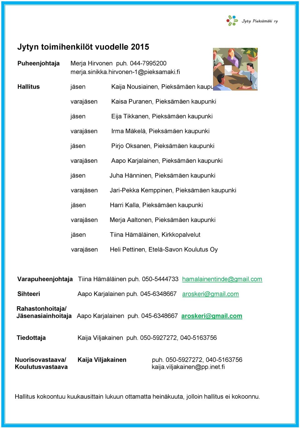 Pieksämäen kaupunki Irma Mäkelä, Pieksämäen kaupunki Pirjo Oksanen, Pieksämäen kaupunki Aapo Karjalainen, Pieksämäen kaupunki Juha Hänninen, Pieksämäen kaupunki Jari-Pekka Kemppinen, Pieksämäen