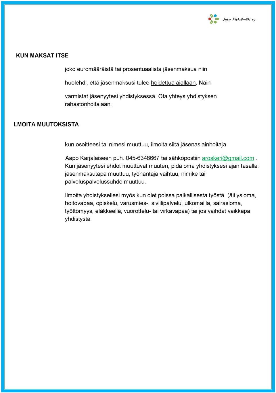 045-6348667 tai sähköpostiin aroskeri@gmail.com.