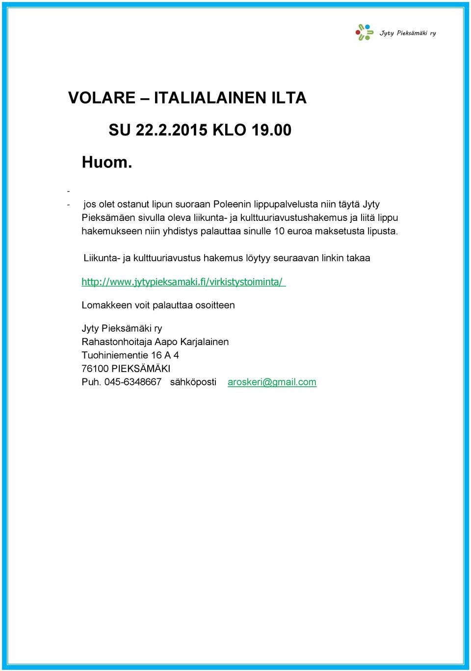 ja liitä lippu hakemukseen niin yhdistys palauttaa sinulle 10 euroa maksetusta lipusta.