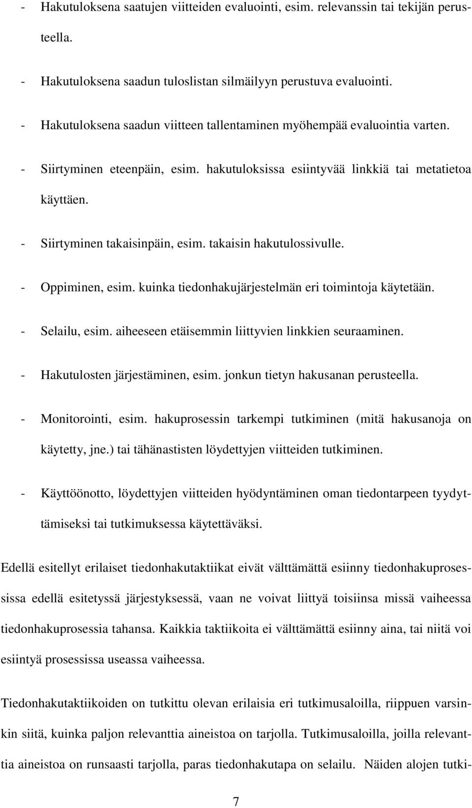 takaisin hakutulossivulle. - Oppiminen, esim. kuinka tiedonhakujärjestelmän eri toimintoja käytetään. - Selailu, esim. aiheeseen etäisemmin liittyvien linkkien seuraaminen.