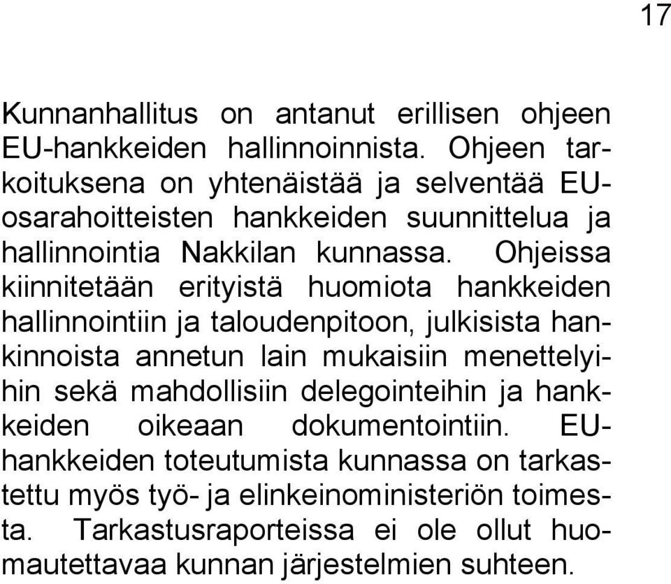 Ohjeissa kiinnitetään erityistä huomiota hankkeiden hallinnointiin ja taloudenpitoon, julkisista hankinnoista annetun lain mukaisiin menettelyihin