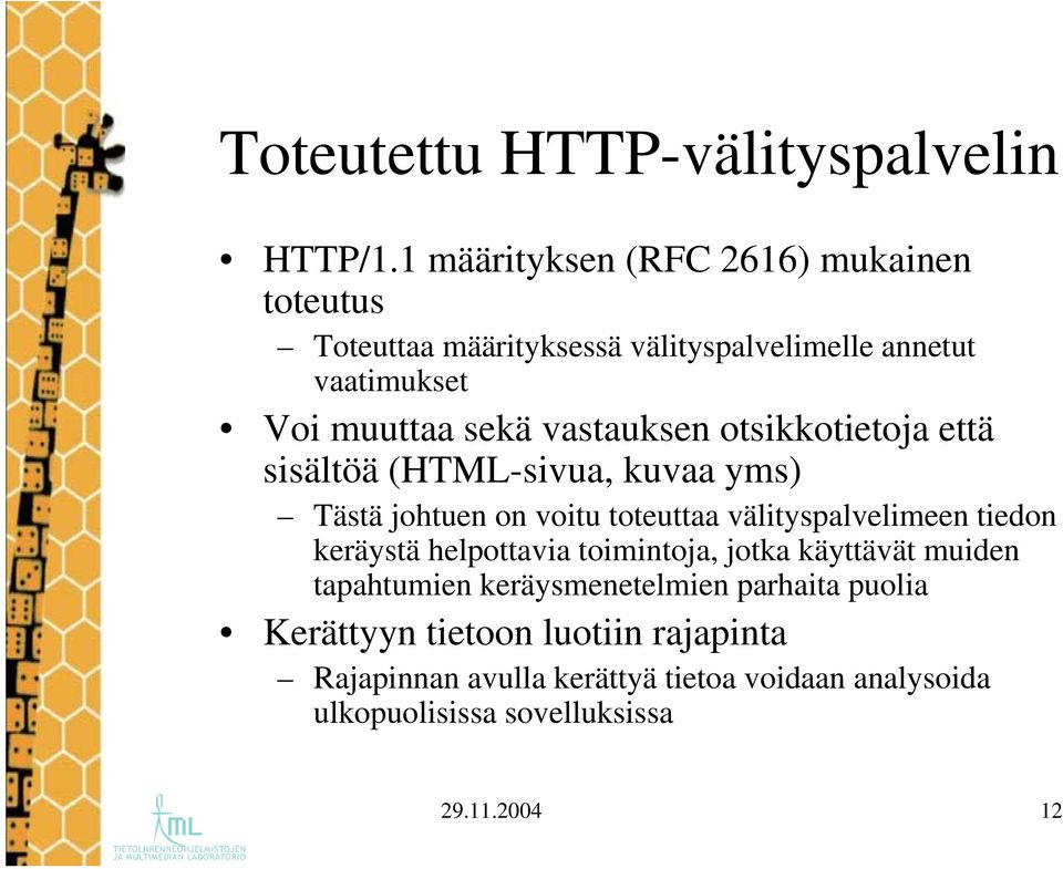 vastauksen otsikkotietoja että sisältöä (HTML-sivua, kuvaa yms) Tästä johtuen on voitu toteuttaa välityspalvelimeen tiedon