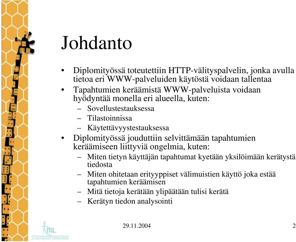 selvittämään tapahtumien keräämiseen liittyviä ongelmia, kuten: Miten tietyn käyttäjän tapahtumat kyetään yksilöimään kerätystä tiedosta Miten