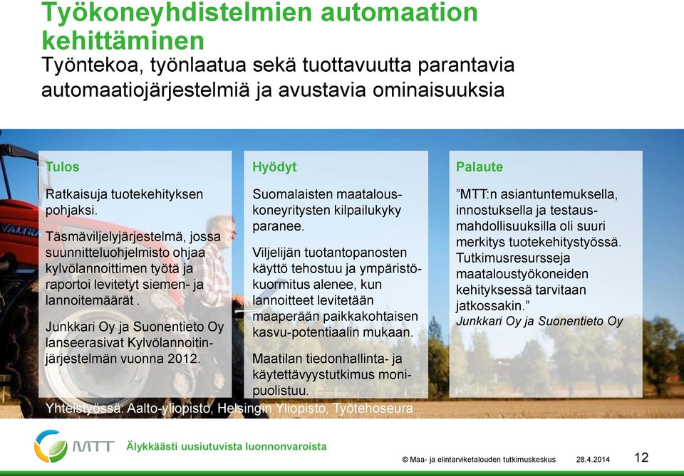 Junkkari Oy ja Suonentieto Oy lanseerasivat Kylvölannoitinjärjestelmän vuonna 2012. Suomalaisten maatalouskoneyritysten kilpailukyky paranee.