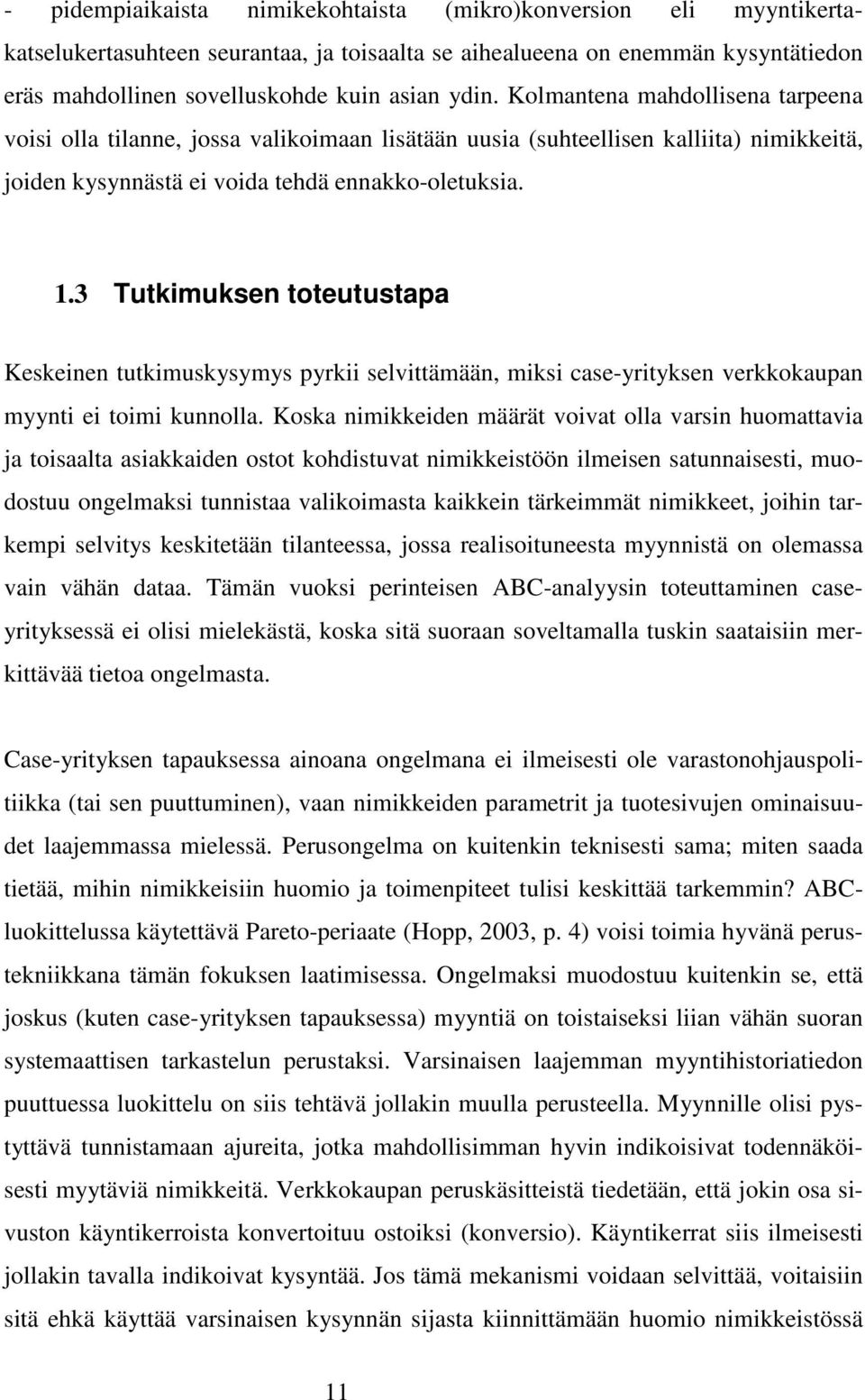 3 Tutkimuksen toteutustapa Keskeinen tutkimuskysymys pyrkii selvittämään, miksi case-yrityksen verkkokaupan myynti ei toimi kunnolla.