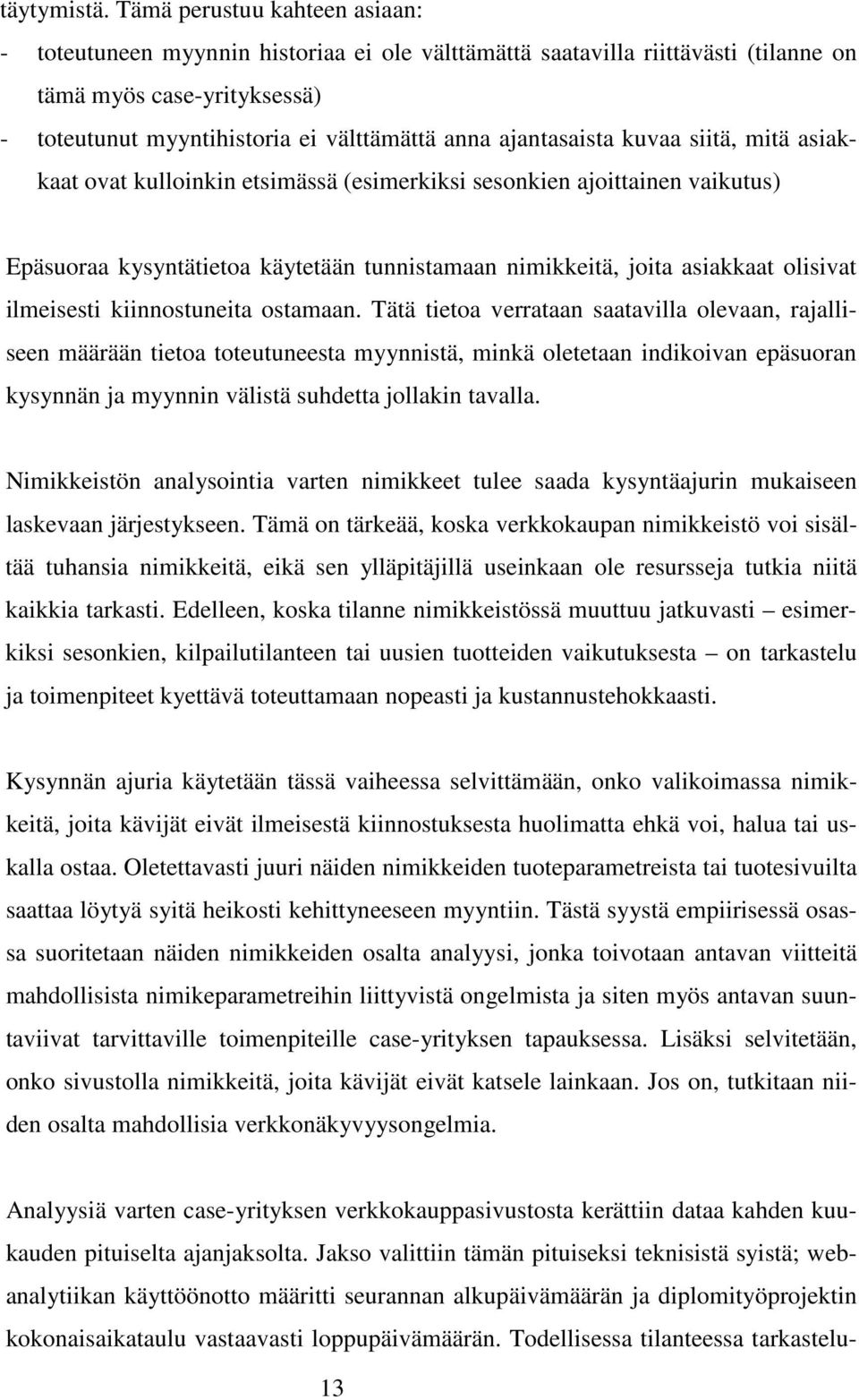 ajantasaista kuvaa siitä, mitä asiakkaat ovat kulloinkin etsimässä (esimerkiksi sesonkien ajoittainen vaikutus) Epäsuoraa kysyntätietoa käytetään tunnistamaan nimikkeitä, joita asiakkaat olisivat