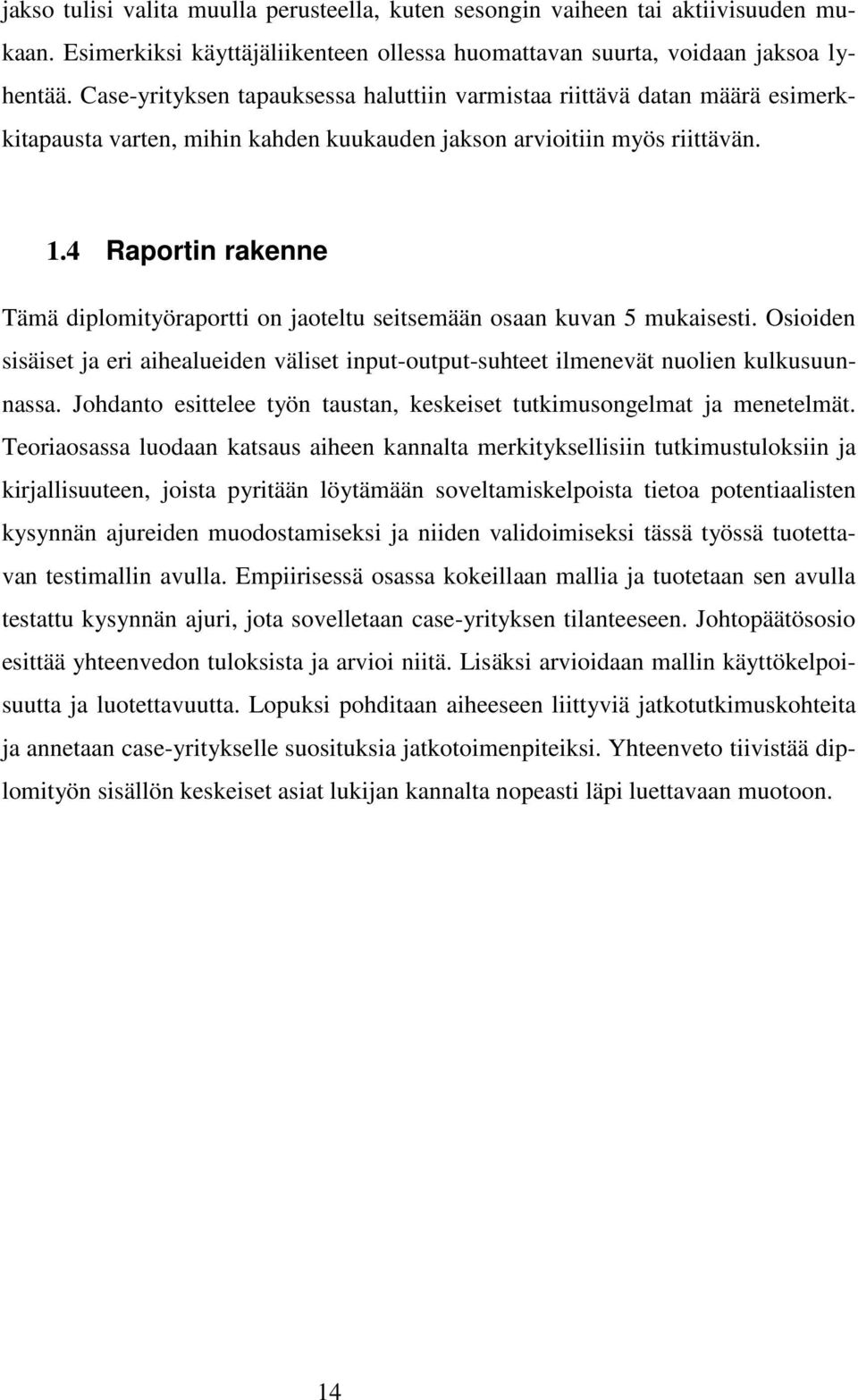 4 Raportin rakenne Tämä diplomityöraportti on jaoteltu seitsemään osaan kuvan 5 mukaisesti. Osioiden sisäiset ja eri aihealueiden väliset input-output-suhteet ilmenevät nuolien kulkusuunnassa.