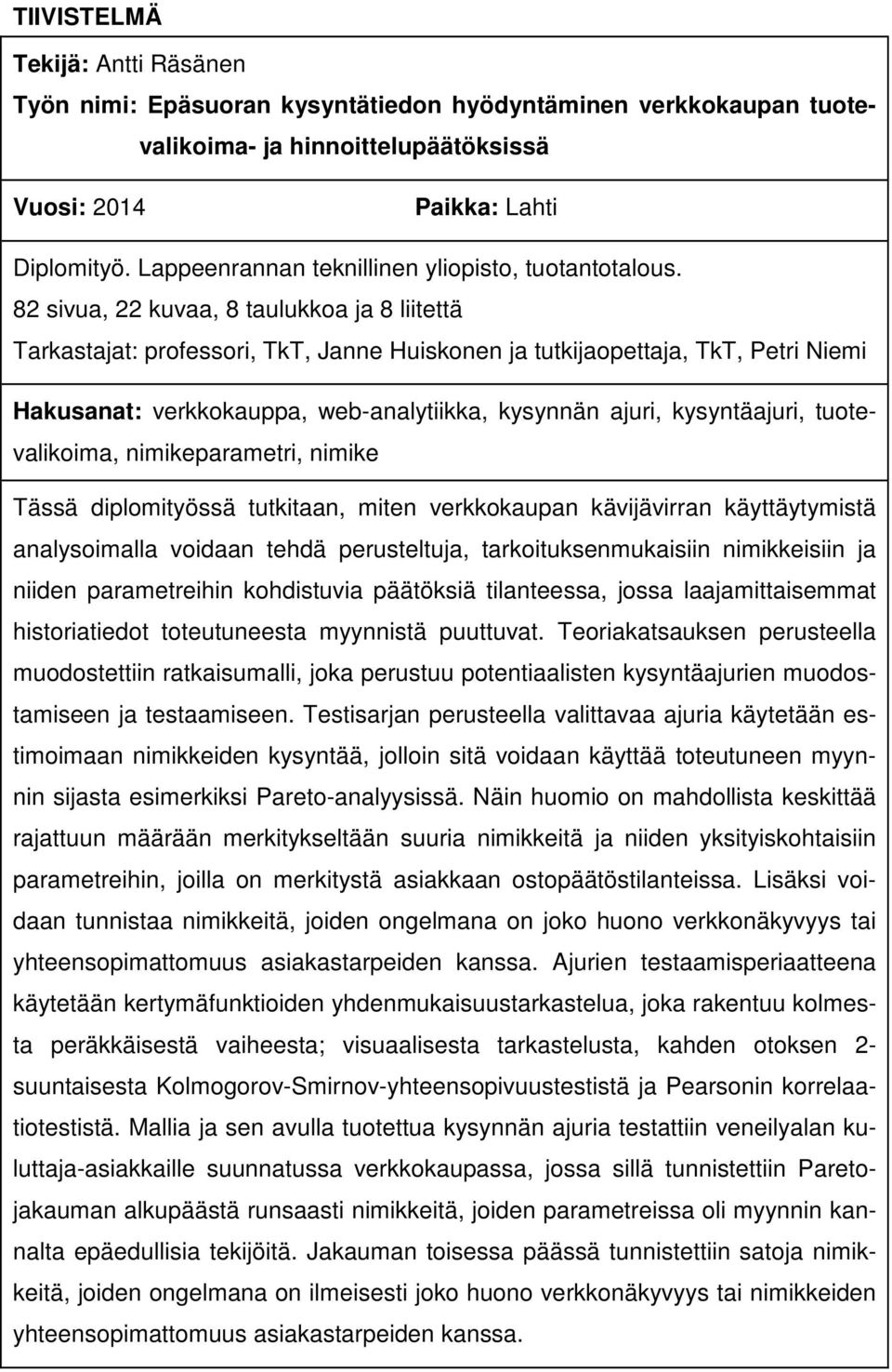 82 sivua, 22 kuvaa, 8 taulukkoa ja 8 liitettä Tarkastajat: professori, TkT, Janne Huiskonen ja tutkijaopettaja, TkT, Petri Niemi Hakusanat: verkkokauppa, web-analytiikka, kysynnän ajuri,