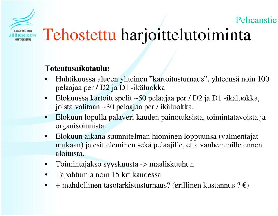 Elokuun lopulla palaveri kauden painotuksista, toimintatavoista ja organisoinnista.