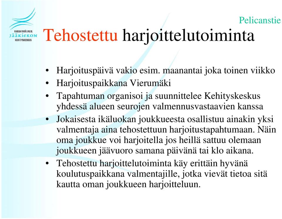 valmennusvastaavien kanssa Jokaisesta ikäluokan joukkueesta osallistuu ainakin yksi valmentaja aina tehostettuun harjoitustapahtumaan.