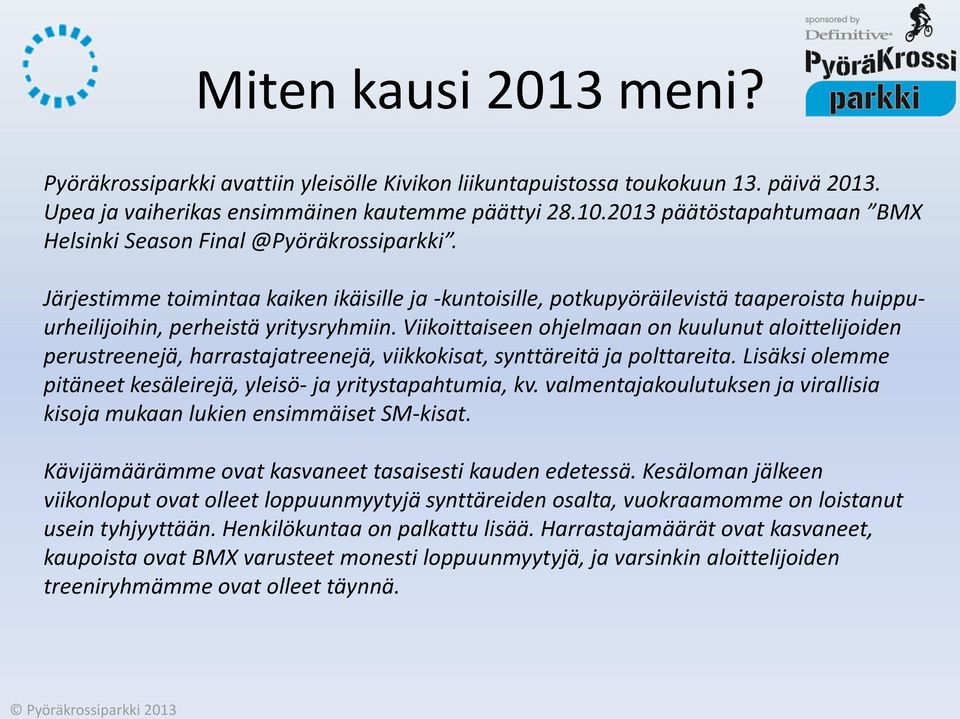 Järjestimme toimintaa kaiken ikäisille ja -kuntoisille, potkupyöräilevistä taaperoista huippuurheilijoihin, perheistä yritysryhmiin.