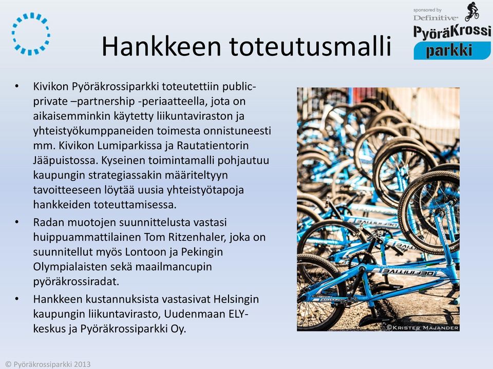 Kyseinen toimintamalli pohjautuu kaupungin strategiassakin määriteltyyn tavoitteeseen löytää uusia yhteistyötapoja hankkeiden toteuttamisessa.