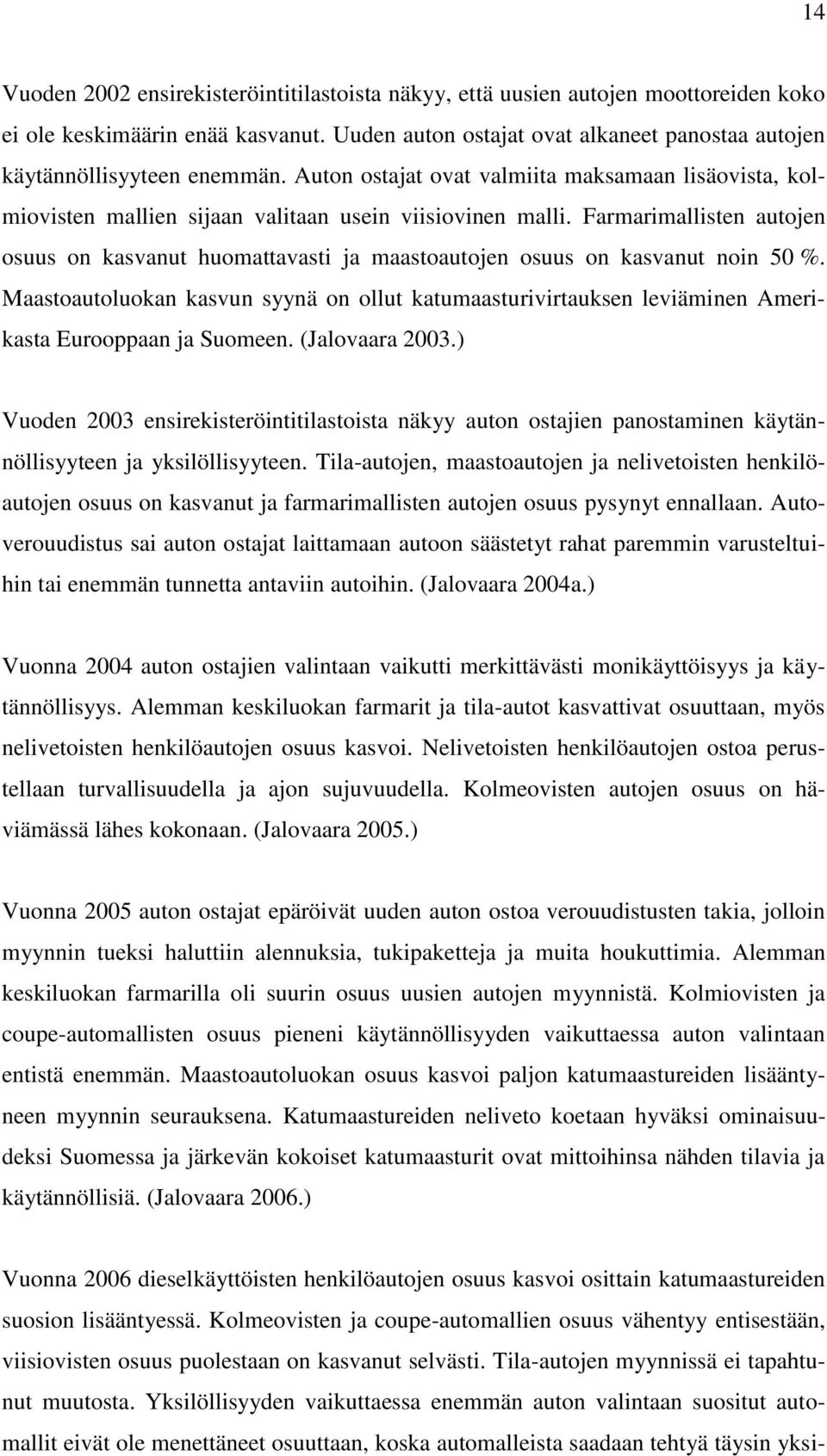 Farmarimallisten autojen osuus on kasvanut huomattavasti ja maastoautojen osuus on kasvanut noin 50 %.