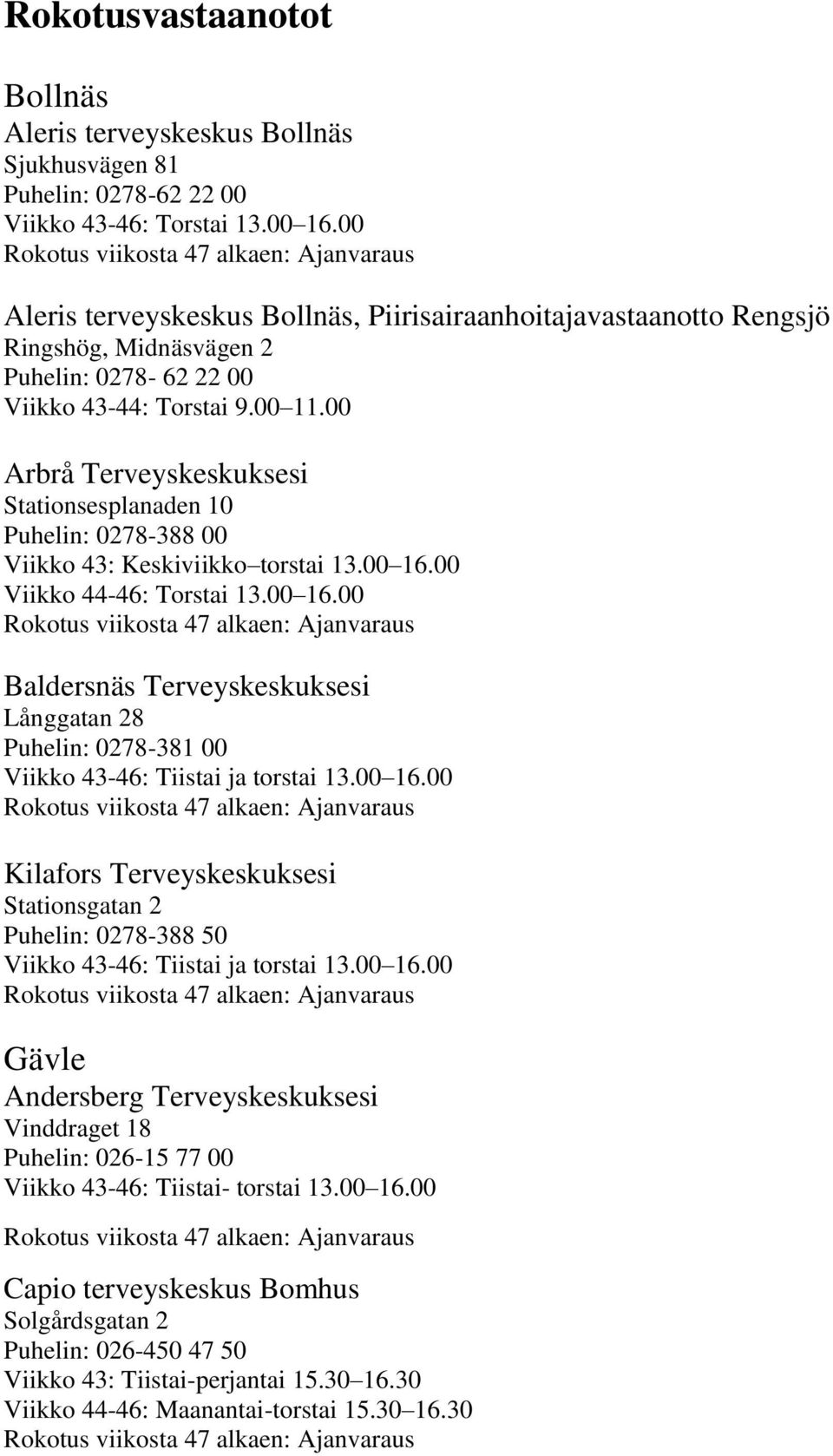 00 Arbrå Terveyskeskuksesi Stationsesplanaden 10 Puhelin: 0278-388 00 Viikko 43: Keskiviikko torstai 13.00 16.