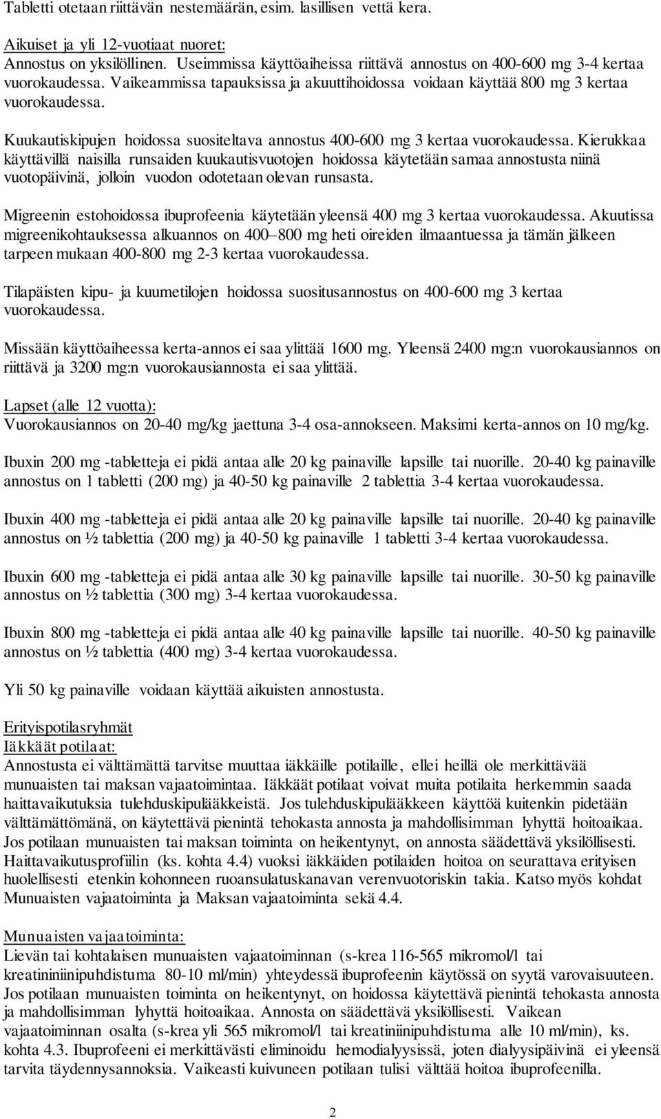 Kuukautiskipujen hoidossa suositeltava annostus 400-600 mg 3 kertaa vuorokaudessa.