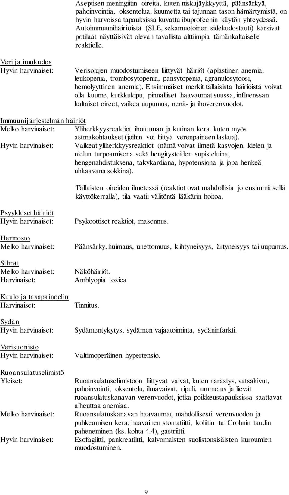 Veri ja imukudos Verisolujen muodostumiseen liittyvät häiriöt (aplastinen anemia, leukopenia, trombosytopenia, pansytopenia, agranulosytoosi, hemolyyttinen anemia).