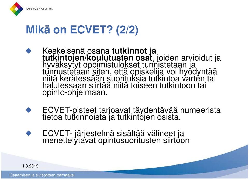 tunnistetaan ja tunnustetaan siten, että opiskelija voi hyödyntää niitä kerätessään suorituksia tutkintoa varten tai