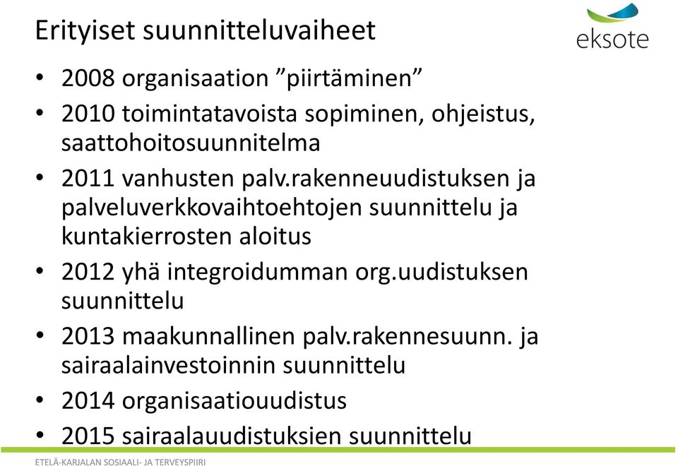 rakenneuudistuksen ja palveluverkkovaihtoehtojen suunnittelu ja kuntakierrosten aloitus 2012 yhä