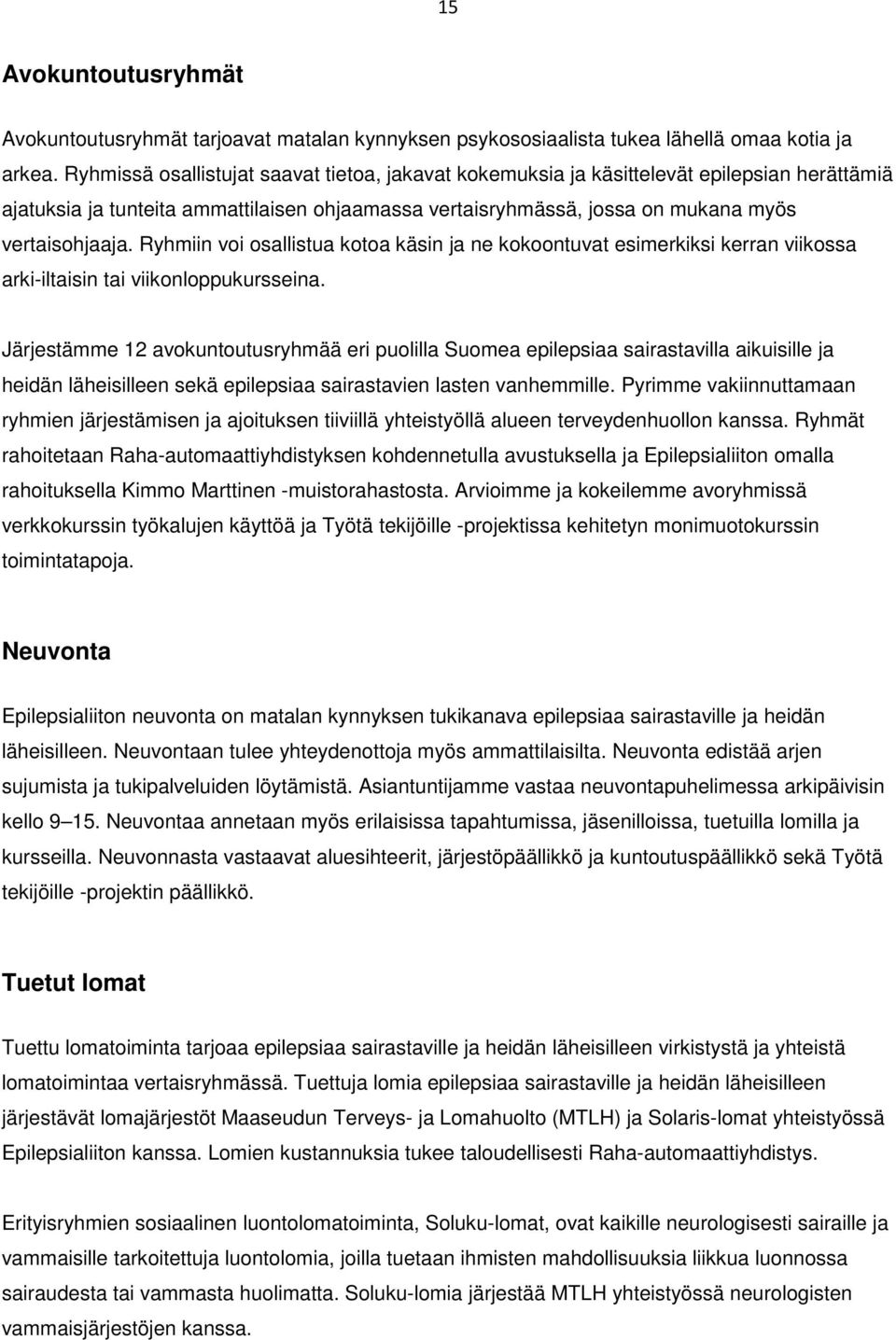 Ryhmiin voi osallistua kotoa käsin ja ne kokoontuvat esimerkiksi kerran viikossa arki-iltaisin tai viikonloppukursseina.