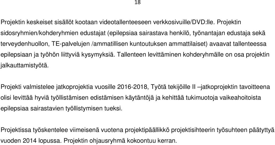 epilepsiaan ja työhön liittyviä kysymyksiä. Tallenteen levittäminen kohderyhmälle on osa projektin jalkauttamistyötä.