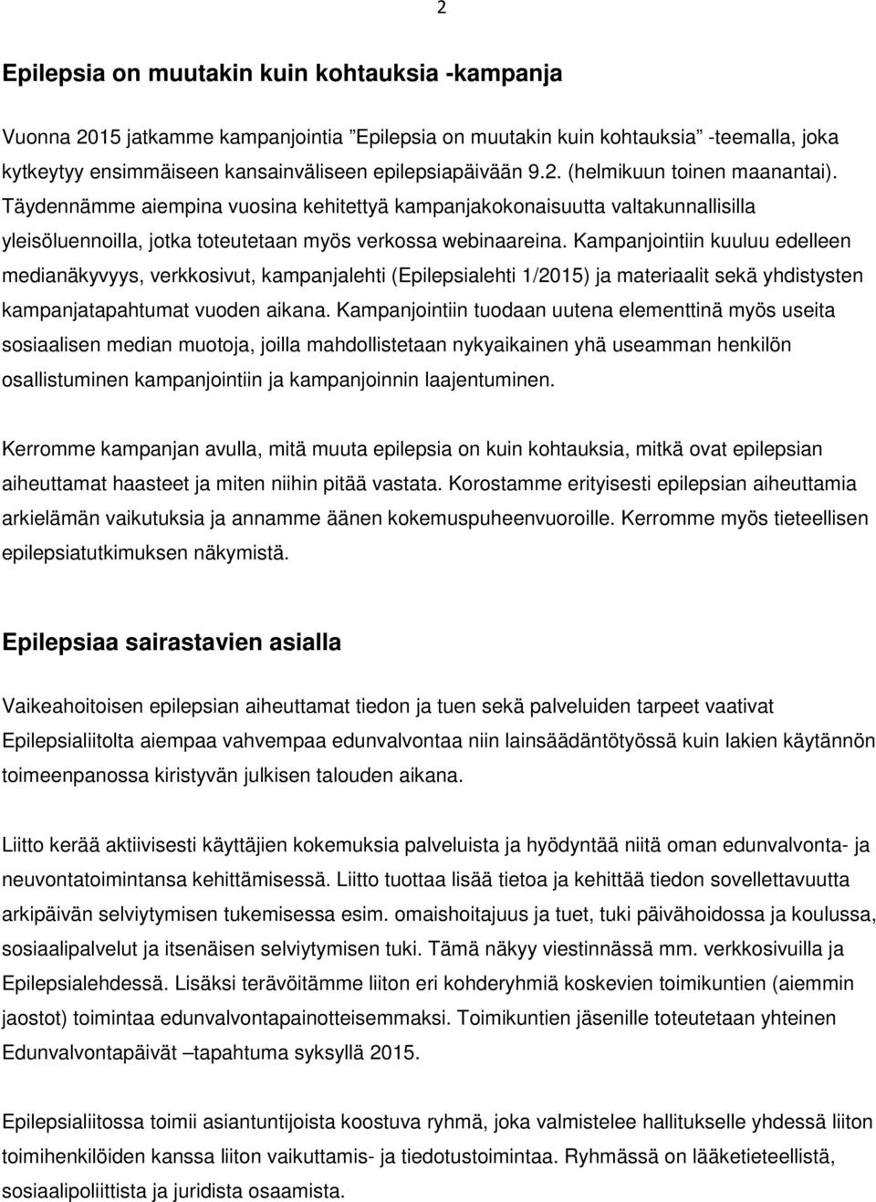 Kampanjointiin kuuluu edelleen medianäkyvyys, verkkosivut, kampanjalehti (Epilepsialehti 1/2015) ja materiaalit sekä yhdistysten kampanjatapahtumat vuoden aikana.