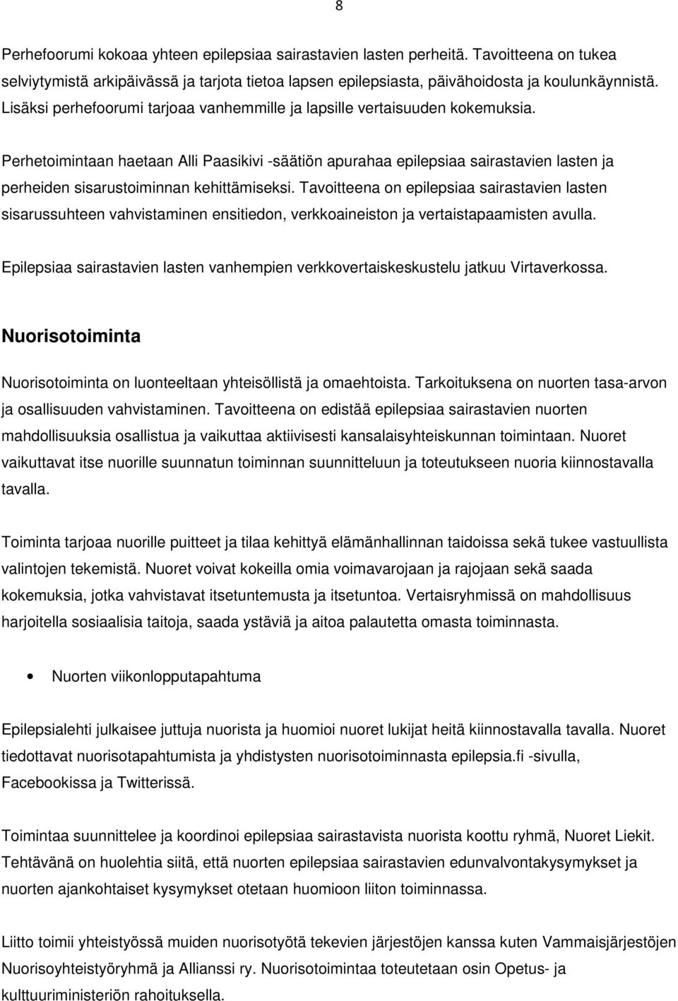 Perhetoimintaan haetaan Alli Paasikivi -säätiön apurahaa epilepsiaa sairastavien lasten ja perheiden sisarustoiminnan kehittämiseksi.