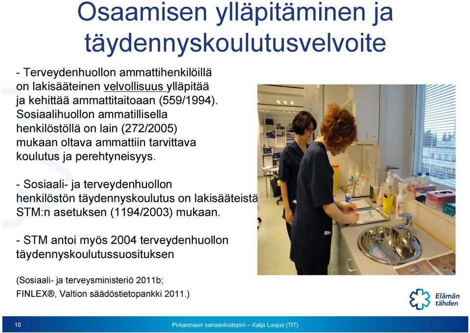 Sosiaalihuollon ammatillisella henkilöstöllä on lain (272/2005) mukaan oltava ammattiin tarvittava koulutus ja perehtyneisyys.