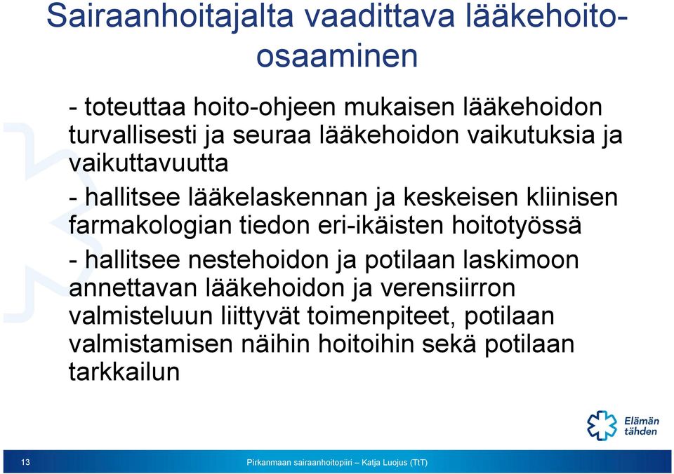 farmakologian tiedon eri-ikäisten hoitotyössä - hallitsee nestehoidon ja potilaan laskimoon annettavan