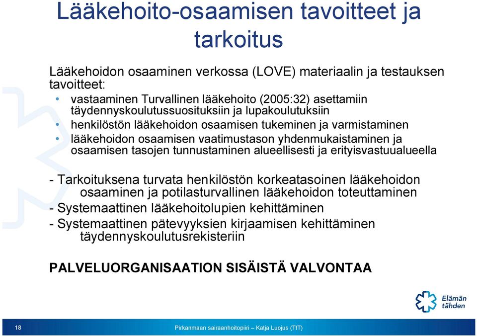 osaamisen tasojen tunnustaminen alueellisesti ja erityisvastuualueella - Tarkoituksena turvata henkilöstön korkeatasoinen lääkehoidon osaaminen ja potilasturvallinen lääkehoidon