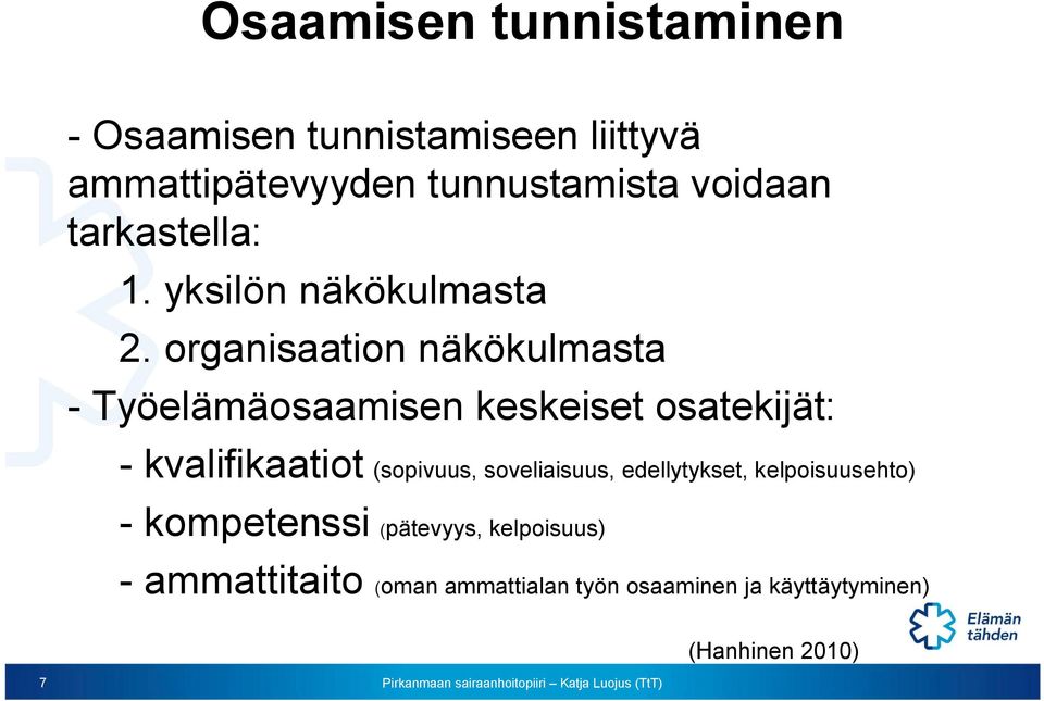 organisaation näkökulmasta - Työelämäosaamisen keskeiset osatekijät: - kvalifikaatiot (sopivuus,