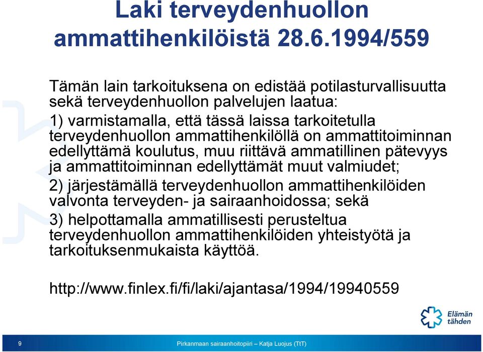 terveydenhuollon ammattihenkilöllä on ammattitoiminnan edellyttämä koulutus, muu riittävä ammatillinen pätevyys ja ammattitoiminnan edellyttämät muut valmiudet;